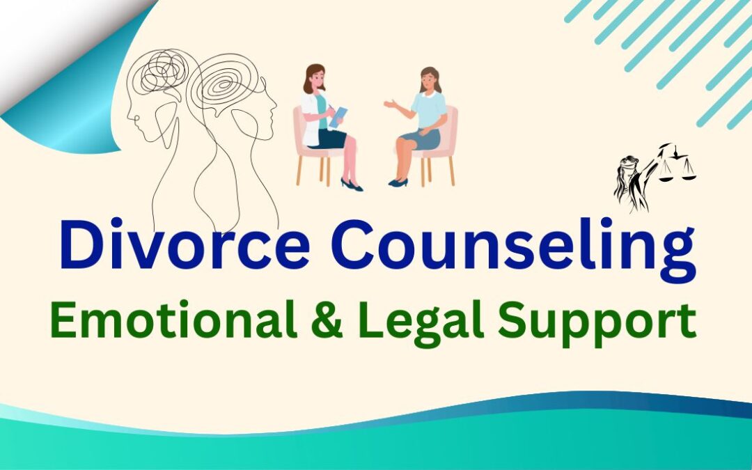 The Role of Divorce Counseling: Emotional and Legal Support for a New Start